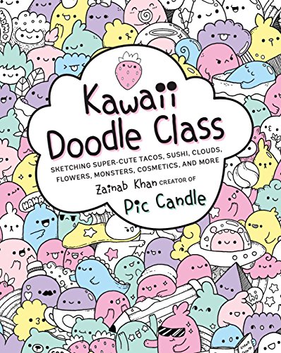 Kawaii Doodle Class: Sketching Super-Cute Tacos, Sushi, Clouds, Flowers, Monsters, Cosmetics, and More (1)