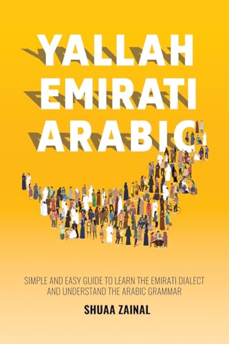 Yallah Emirati Arabic: Simple and Easy Guide to Learn the Emirati Dialect and Understand the Arabic Grammar Yallah Emirati Arabic: Simple and Easy Guide to Learn the Emirati Dialect and Understand the Arabic Grammar von Austin MacAuley Publishers Fze