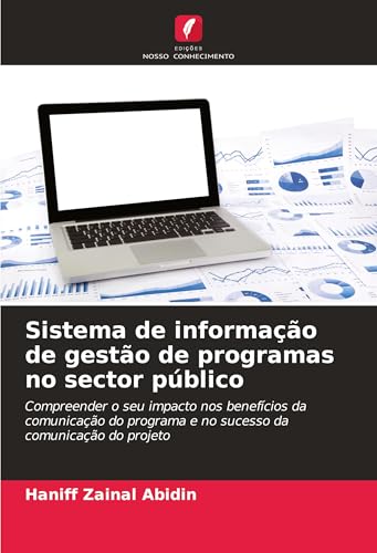 Sistema de informação de gestão de programas no sector público: Compreender o seu impacto nos benefícios da comunicação do programa e no sucesso da comunicação do projeto von Edições Nosso Conhecimento