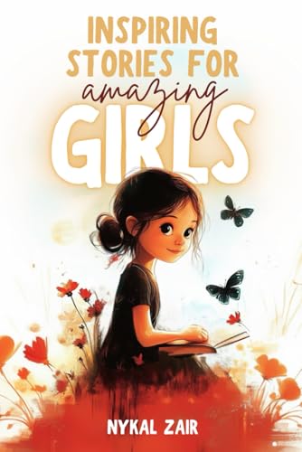 Inspiring Stories for Amazing Girls: Stories of Friendship, Problem Solving and Self Discovery (Motivational Book for Children) von Independently published