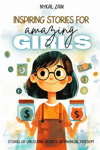 Inspiring Stories for Amazing Girls: Stories on Unlocking Secrets of Financial Freedom – awareness, money mindset, investing, spending habits and more (Motivational Book for Children) von Independently published
