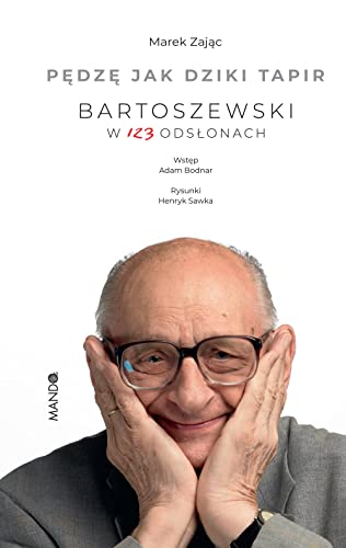 Pędzę jak dziki tapir: Bartoszewski w 123 odsłonach