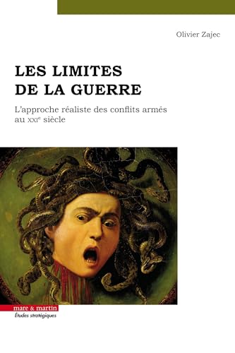 Les limites de la guerre: L'approche réaliste des conflits armés au XXIe siècle von MARE MARTIN