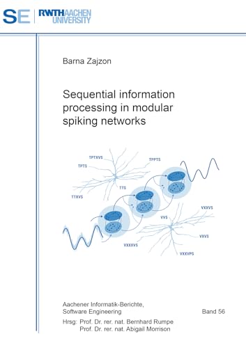 Sequential information processing in modular spiking networks (Aachener Informatik Berichte Software Engineering, Band 56) von Shaker