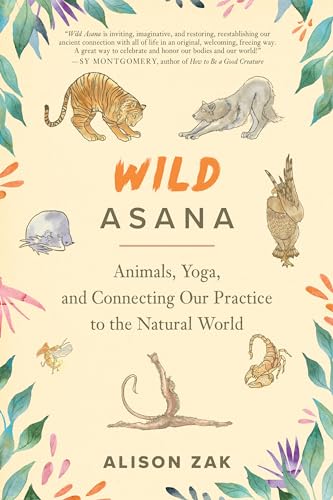 Wild Asana: Animals, Yoga, and Connecting Our Practice to the Natural World von North Atlantic Books