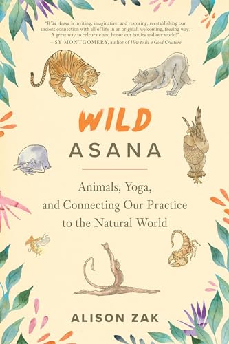 Wild Asana: Animals, Yoga, and Connecting Our Practice to the Natural World