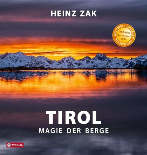 Tirol - Magie der Berge: Der großformatige Bildband über die Kraft der Natur von Tyrolia Verlagsanstalt Gm