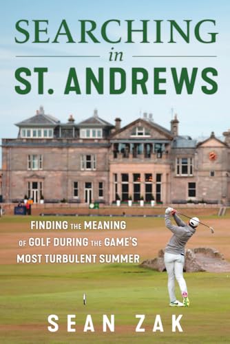 Searching in St. Andrews: Finding the Meaning of Golf During the Game's Most Turbulent Summer Searching in St. Andrews: Finding the Meaning of Golf During the Game's Most Turbulent Summer