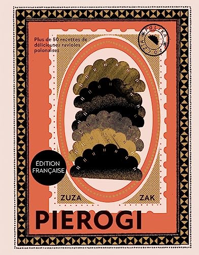 Pierogi: Plus de 50 recettes de délicieuses ravioles polonaises
