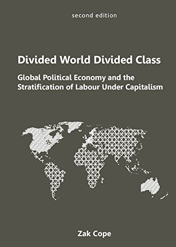 Divided World, Divided Class: Global Political Economy and the Stratification of Labour Under Capitalism von Kersplebedeb