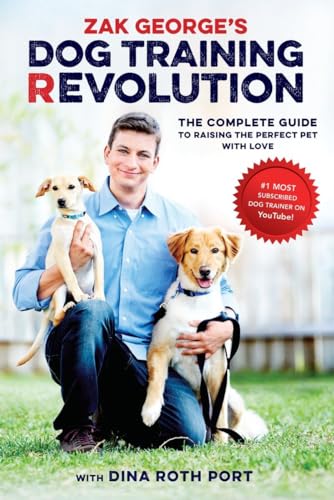 Zak George's Dog Training Revolution: The Complete Guide to Raising the Perfect Pet with Love von Ten Speed Press