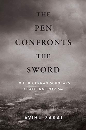 Pen Confronts the Sword, The: Exiled German Scholars Challenge Nazism