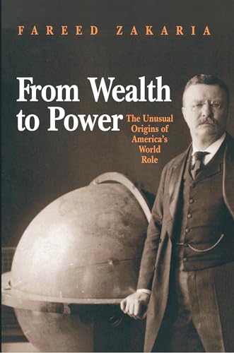 From Wealth to Power: The Unusual Origins of America's World Role (Princeton Studies in International History and Politics)