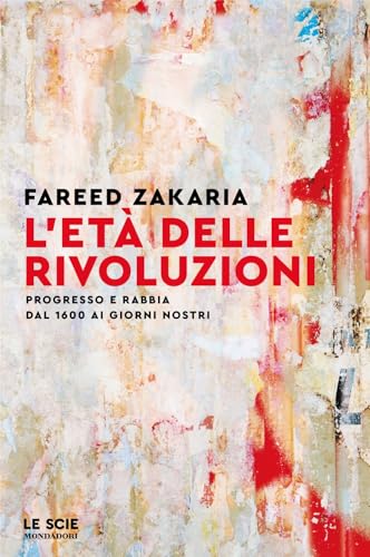 L'età delle rivoluzioni. Progresso e rabbia da 1600 ai giorni nostri (Le scie) von Mondadori