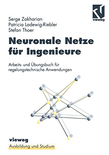 Neuronale Netze für Ingenieure. Arbeits- und Übungsbuch für regelungstechnische Anwendungen. (Ausbildung und Studium) von Vieweg+Teubner Verlag