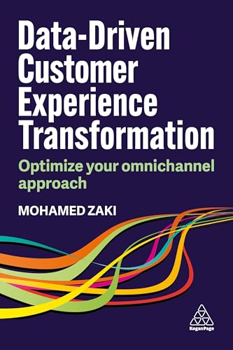 Data-driven Customer Experience Transformation: Optimize Your Omnichannel Approach von Kogan Page