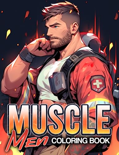 Muscle Men Coloring Book: Sexy Visual Coloring Pages Featuring Hot Handsome Men For Adults Teens To Relax And Relieve Stress