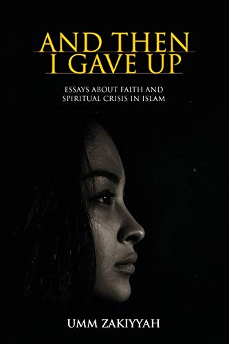 And Then I Gave Up: Essays About Faith and Spiritual Crisis in Islam And Then I Gave Up: Essays About Faith and Spiritual Crisis in Islam von Al-Walaa Publications