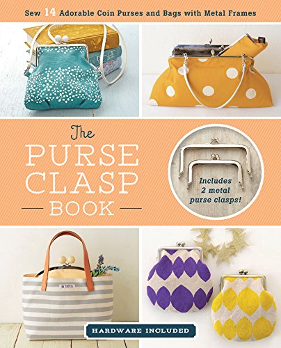The Purse Clasp Book: Sew 14 Adorable Coin Purses and Bags With Metal Frames: Includes 2 Metal Purse Clasps! (Hardware Included) von Zakka Workshop