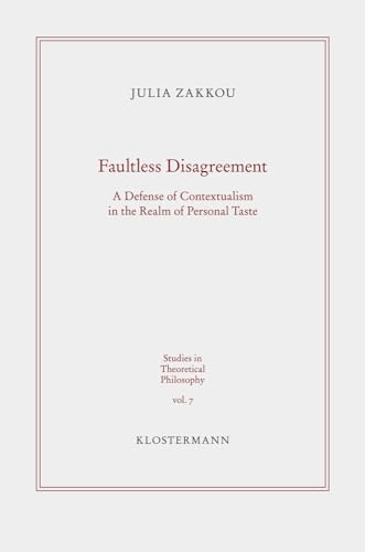 Faultless Disagreement: A defense of Contextualism in the Realm of Personal Taste (Studies in Theoretical Philosophy, Band 7)