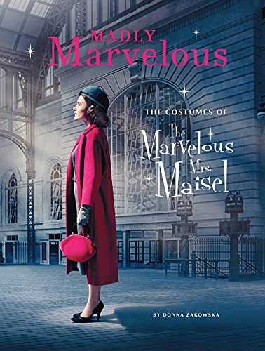 Madly Marvelous: The Costumes of The Marvelous Mrs. Maisel von Abrams Books