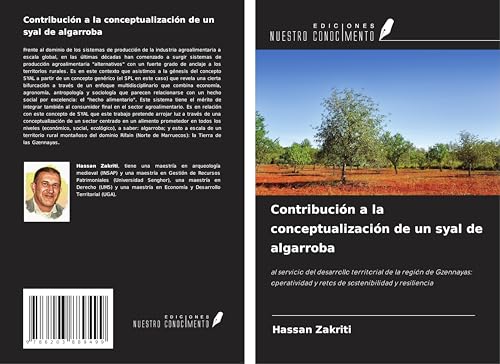 Contribución a la conceptualización de un syal de algarroba: al servicio del desarrollo territorial de la región de Gzennayas: operatividad y retos de sostenibilidad y resiliencia von Ediciones Nuestro Conocimiento