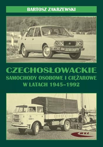 Czechosłowackie samochody osobowe i ciężarowe w latach 1945-1992 von Wydawnictwa Komunikacji i Łączności WKŁ