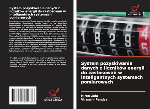 System pozyskiwania danych z liczników energii do zastosowa¿ w inteligentnych systemach pomiarowych von Wydawnictwo Nasza Wiedza