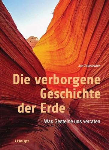 Die verborgene Geschichte der Erde: Was Gesteine uns verraten von Haupt Verlag AG