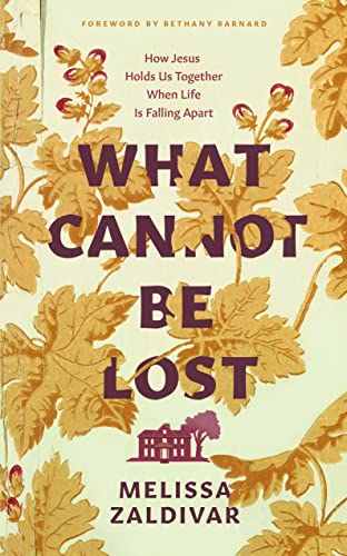 What Cannot Be Lost: How Jesus Holds Us Together When Life Is Falling Apart von The Good Book Company