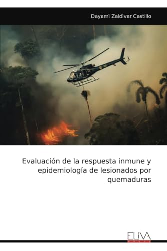Evaluación de la respuesta inmune y epidemiología de lesionados por quemaduras Evaluación de la respuesta inmune y epidemiología de lesionados por quemaduras von Eliva Press