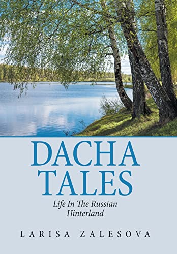 Dacha Tales: Life in the Russian Hinterland von AuthorHouse