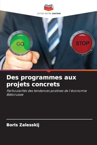 Des programmes aux projets concrets: Particularités des tendances positives de l'économieBiélorussie Des programmes aux projets concrets: Particularités des tendances positives de l'économieBiélorussie von Editions Notre Savoir