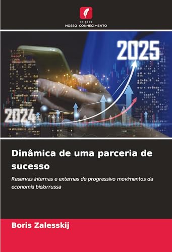 Dinâmica de uma parceria de sucesso: Reservas internas e externas de progressivo movimentos da economia bielorrussa Dinâmica de uma parceria de sucesso: Reservas internas e externas de progressivo movimentos da economia bielorrussa von Edições Nosso Conhecimento