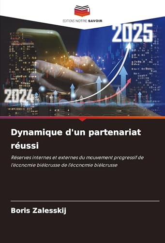 Dynamique d'un partenariat réussi: Réserves internes et externes du mouvement progressif de l'économie biélorusse de l'économie biélorusse von Editions Notre Savoir