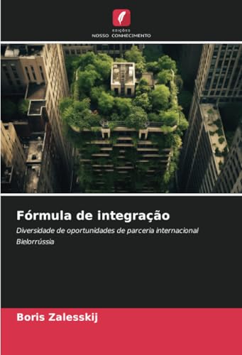 Fórmula de integração: Diversidade de oportunidades de parceria internacional Bielorrússia Fórmula de integração: Diversidade de oportunidades de parceria internacional Bielorrússia von Edições Nosso Conhecimento