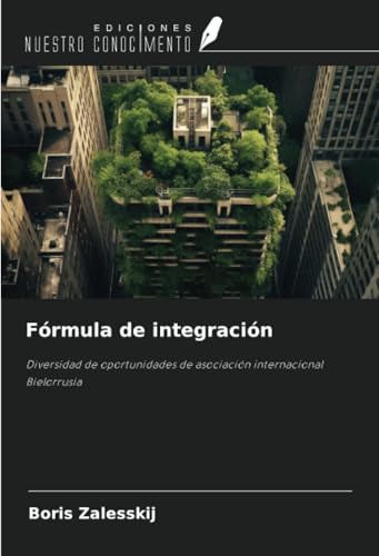 Fórmula de integración: Diversidad de oportunidades de asociación internacionalBielorrusia Fórmula de integración: Diversidad de oportunidades de asociación internacionalBielorrusia von Ediciones Nuestro Conocimiento