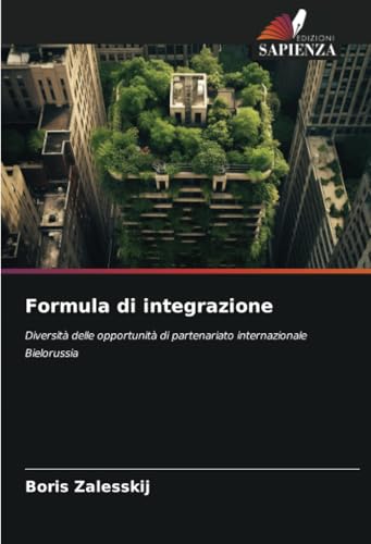 Formula di integrazione: Diversità delle opportunità di partenariato internazionale Bielorussia Formula di integrazione: Diversità delle opportunità di partenariato internazionale Bielorussia von Edizioni Sapienza