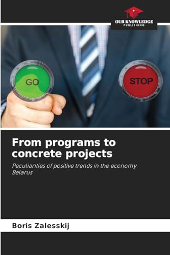 From programs to concrete projects: Peculiarities of positive trends in the economyBelarus From programs to concrete projects: Peculiarities of positive trends in the economyBelarus von Our Knowledge Publishing
