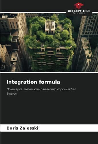 Integration formula: Diversity of international partnership opportunitiesBelarus Integration formula: Diversity of international partnership opportunitiesBelarus von Our Knowledge Publishing