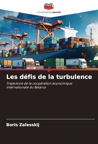 Les défis de la turbulence: Trajectoire de la coopération économique internationale du Belarus Les défis de la turbulence: Trajectoire de la coopération économique internationale du Belarus von Editions Notre Savoir