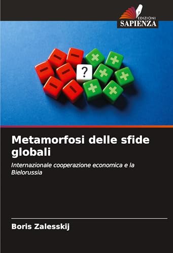 Metamorfosi delle sfide globali: Internazionale cooperazione economica e la Bielorussia Metamorfosi delle sfide globali: Internazionale cooperazione economica e la Bielorussia von Edizioni Sapienza