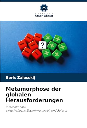 Metamorphose der globalen Herausforderungen: internationalewirtschaftliche Zusammenarbeit und Belarus Metamorphose der globalen Herausforderungen: internationalewirtschaftliche Zusammenarbeit und Belarus von Verlag Unser Wissen