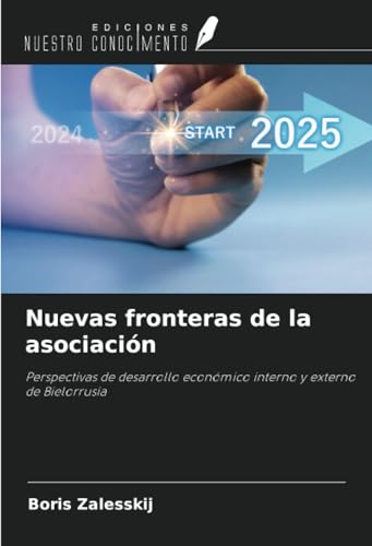 Nuevas fronteras de la asociación: Perspectivas de desarrollo económico interno y externo de Bielorrusia Nuevas fronteras de la asociación: Perspectivas de desarrollo económico interno y externo de Bielorrusia von Ediciones Nuestro Conocimiento