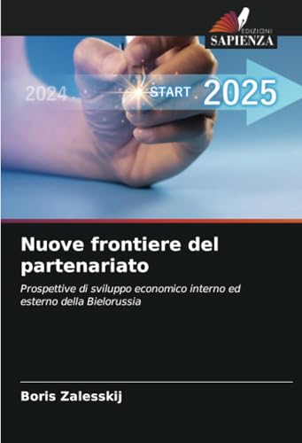 Nuove frontiere del partenariato: Prospettive di sviluppo economico interno ed esterno della Bielorussia Nuove frontiere del partenariato: Prospettive di sviluppo economico interno ed esterno della Bielorussia von Edizioni Sapienza