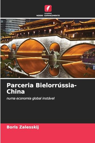 Parceria Bielorrússia-China: numa economia global instável Parceria Bielorrússia-China: numa economia global instável von Edições Nosso Conhecimento