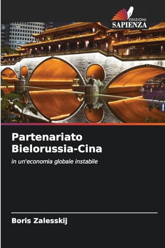 Partenariato Bielorussia-Cina: in un'economia globale instabile Partenariato Bielorussia-Cina: in un'economia globale instabile von Edizioni Sapienza