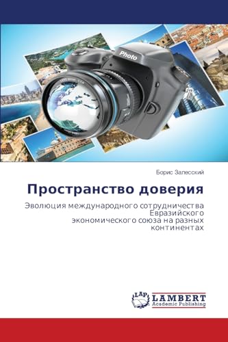 Пространство доверия: Эволюция международного сотрудничества Евразийскогоэкономического союза на разных континентах: Jewolüciq mezhdunarodnogo ... soüza na raznyh kontinentah von LAP LAMBERT Academic Publishing