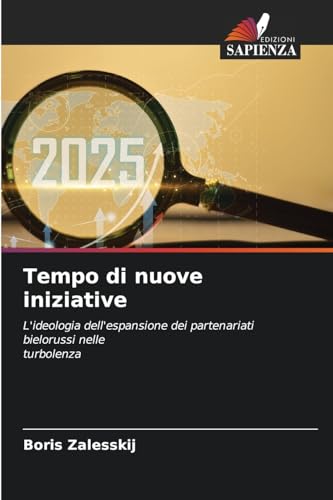 Tempo di nuove iniziative: L'ideologia dell'espansione dei partenariati bielorussi nelleturbolenza Tempo di nuove iniziative: L'ideologia dell'espansione dei partenariati bielorussi nelleturbolenza von Edizioni Sapienza