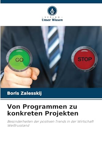 Von Programmen zu konkreten Projekten: Besonderheiten der positiven Trends in der WirtschaftWeißrussland Von Programmen zu konkreten Projekten: Besonderheiten der positiven Trends in der WirtschaftWeißrussland von Verlag Unser Wissen